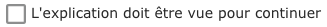 L'explication doit être vue pour continuer